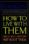 How To Live With Them Since You Can't Live Without Them- by Becky and Roger Tirabassi
